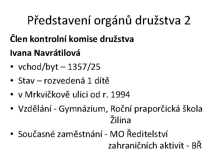 Představení orgánů družstva 2 Člen kontrolní komise družstva Ivana Navrátilová • vchod/byt – 1357/25