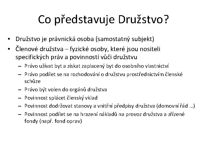 Co představuje Družstvo? • Družstvo je právnická osoba (samostatný subjekt) • Členové družstva –