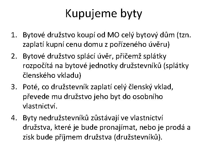 Kupujeme byty 1. Bytové družstvo koupí od MO celý bytový dům (tzn. zaplatí kupní