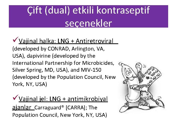Çift (dual) etkili kontraseptif seçenekler üVajinal halka: LNG + Antiretroviral (developed by CONRAD, Arlington,