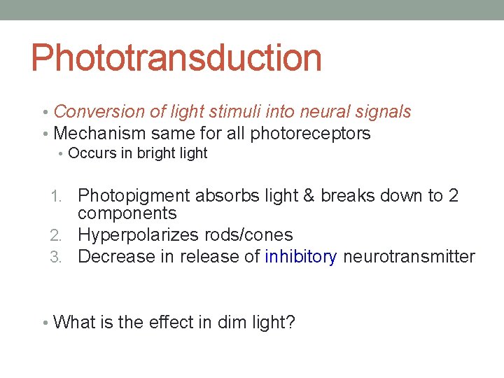 Phototransduction • Conversion of light stimuli into neural signals • Mechanism same for all