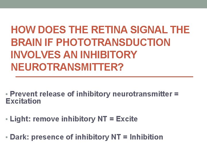 HOW DOES THE RETINA SIGNAL THE BRAIN IF PHOTOTRANSDUCTION INVOLVES AN INHIBITORY NEUROTRANSMITTER? •