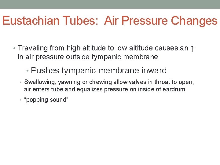 Eustachian Tubes: Air Pressure Changes • Traveling from high altitude to low altitude causes