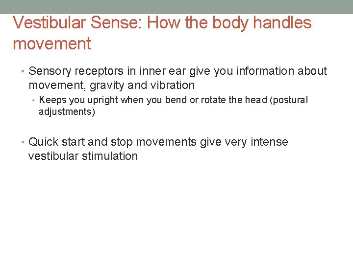Vestibular Sense: How the body handles movement • Sensory receptors in inner ear give