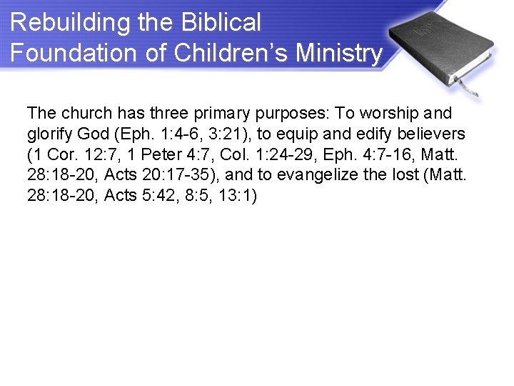 Rebuilding the Biblical Foundation of Children’s Ministry The church has three primary purposes: To
