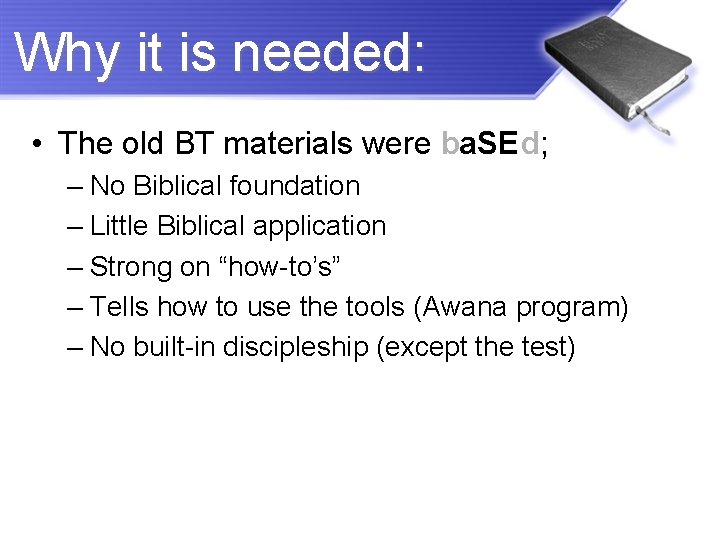 Why it is needed: • The old BT materials were ba. SEd; – No