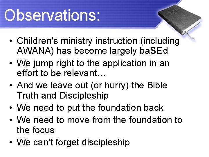 Observations: • Children’s ministry instruction (including AWANA) has become largely ba. SEd • We
