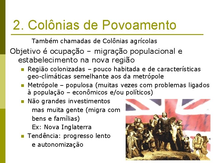 2. Colônias de Povoamento Também chamadas de Colônias agrícolas Objetivo é ocupação – migração