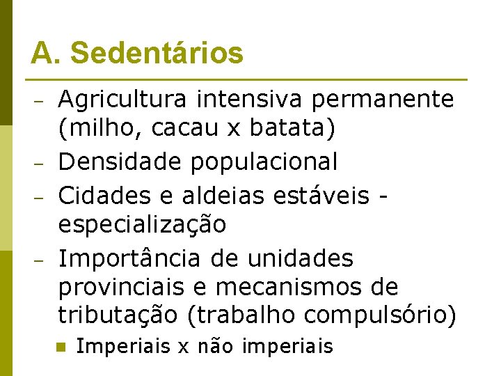 A. Sedentários – – Agricultura intensiva permanente (milho, cacau x batata) Densidade populacional Cidades