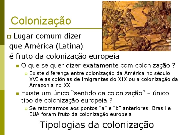 Colonização Lugar comum dizer que América (Latina) é fruto da colonização europeia p n