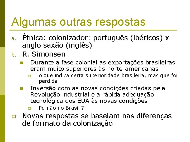 Algumas outras respostas a. b. Étnica: colonizador: português (ibéricos) x anglo saxão (inglês) R.