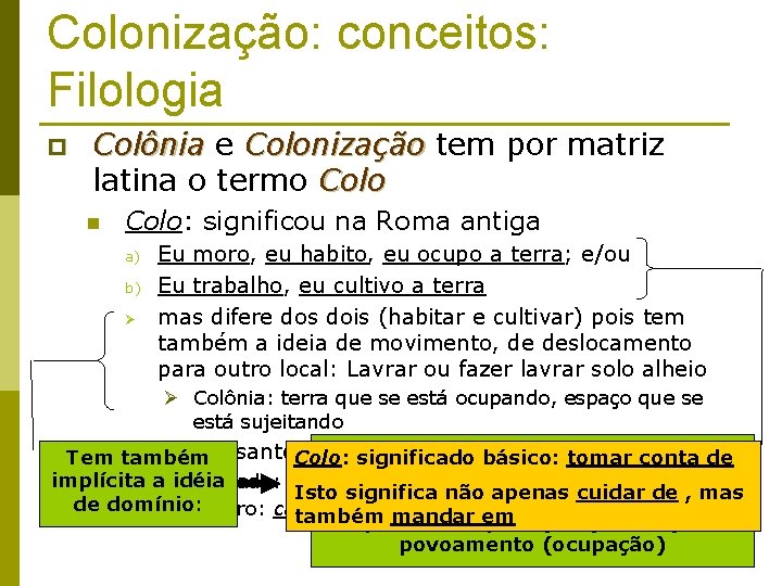 Colonização: conceitos: Filologia p Colônia e Colonização tem por matriz latina o termo Colo