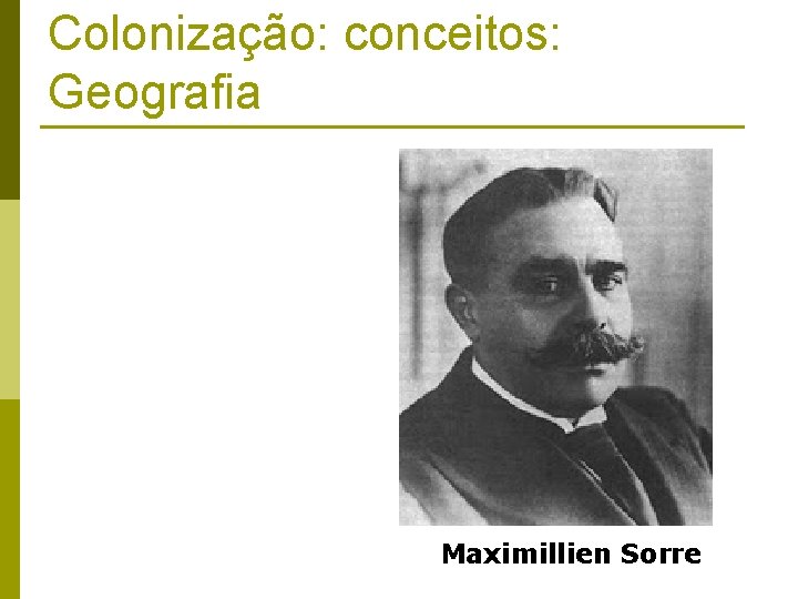 Colonização: conceitos: Geografia Maximillien Sorre 