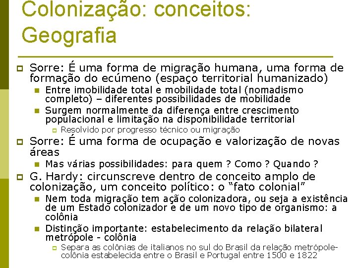 Colonização: conceitos: Geografia p Sorre: É uma forma de migração humana, uma forma de