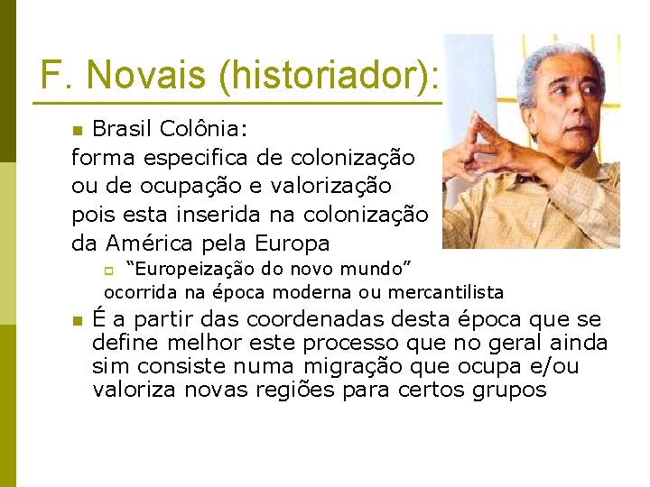 F. Novais (historiador): Brasil Colônia: forma especifica de colonização ou de ocupação e valorização
