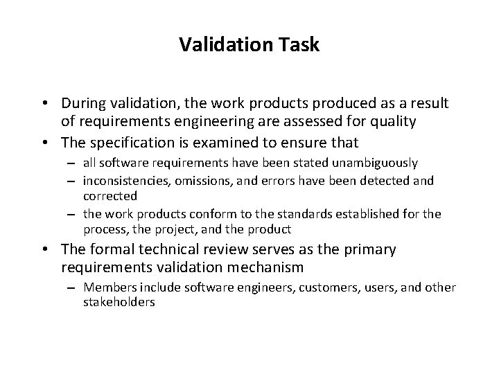 Validation Task • During validation, the work products produced as a result of requirements