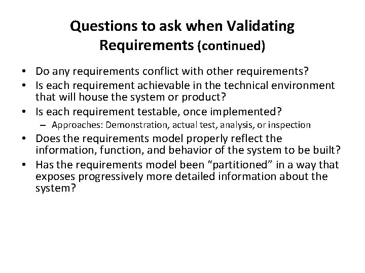 Questions to ask when Validating Requirements (continued) • Do any requirements conflict with other