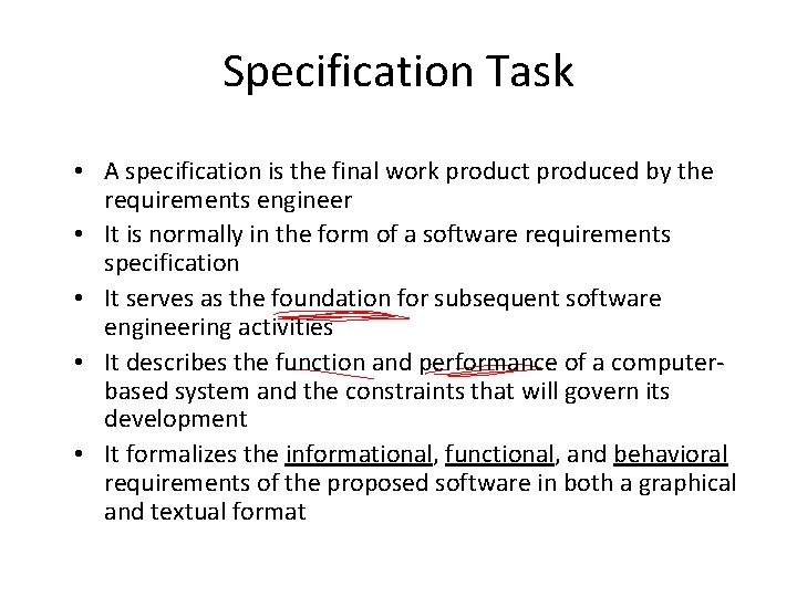 Specification Task • A specification is the final work product produced by the requirements