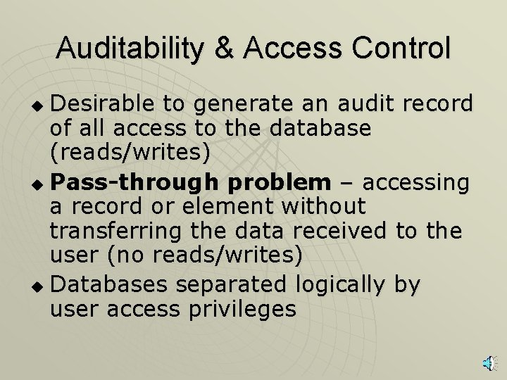 Auditability & Access Control Desirable to generate an audit record of all access to