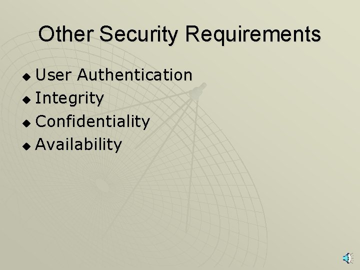 Other Security Requirements User Authentication u Integrity u Confidentiality u Availability u 