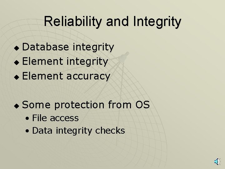 Reliability and Integrity Database integrity u Element accuracy u u Some protection from OS