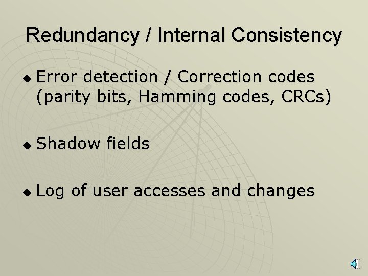 Redundancy / Internal Consistency u Error detection / Correction codes (parity bits, Hamming codes,