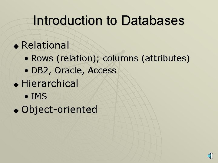 Introduction to Databases u Relational • Rows (relation); columns (attributes) • DB 2, Oracle,