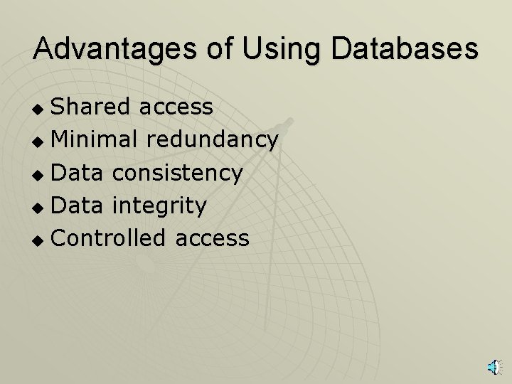 Advantages of Using Databases Shared access u Minimal redundancy u Data consistency u Data