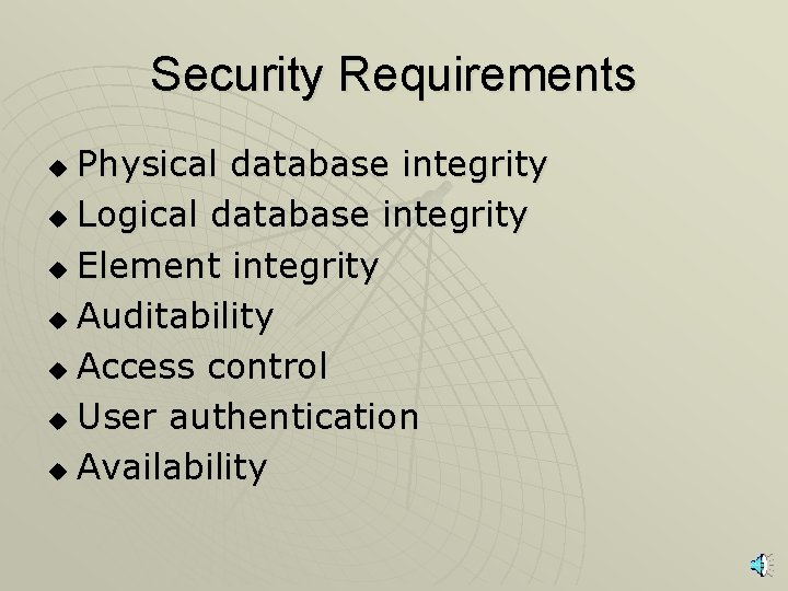 Security Requirements Physical database integrity u Logical database integrity u Element integrity u Auditability