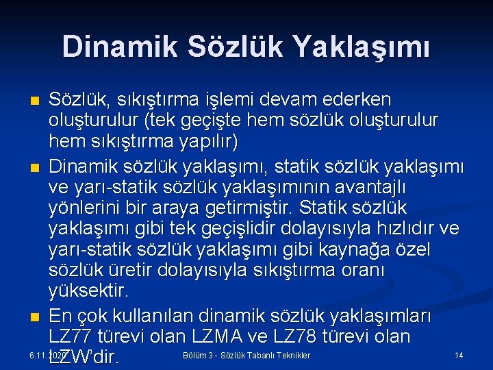 Dinamik Sözlük Yaklaşımı Sözlük, sıkıştırma işlemi devam ederken oluşturulur (tek geçişte hem sözlük oluşturulur