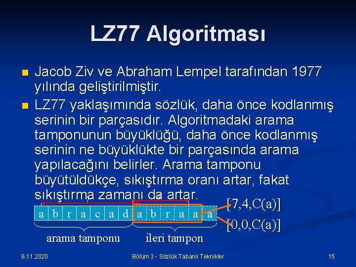 LZ 77 Algoritması n n Jacob Ziv ve Abraham Lempel tarafından 1977 yılında geliştirilmiştir.