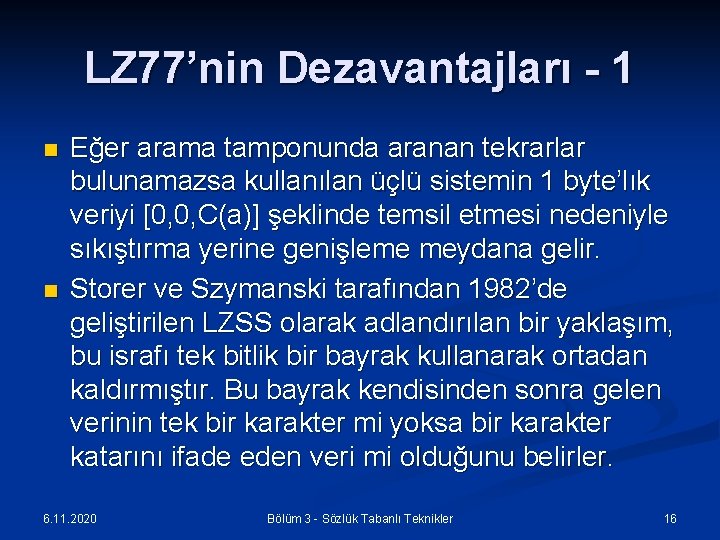 LZ 77’nin Dezavantajları - 1 n n Eğer arama tamponunda aranan tekrarlar bulunamazsa kullanılan
