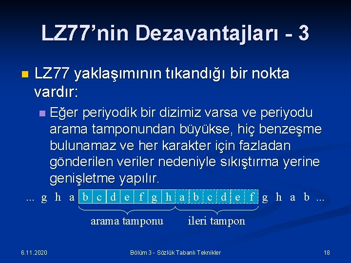 LZ 77’nin Dezavantajları - 3 n LZ 77 yaklaşımının tıkandığı bir nokta vardır: n