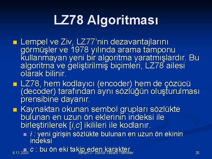 LZ 78 Algoritması n n n Lempel ve Ziv, LZ 77’nin dezavantajlarını görmüşler ve