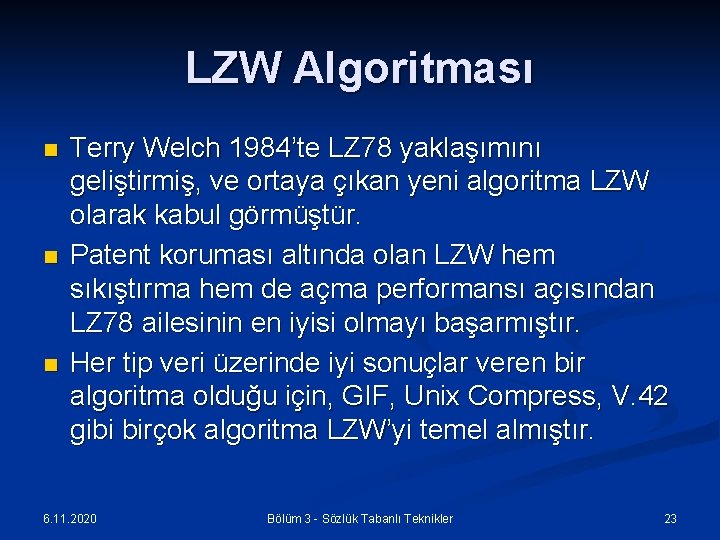 LZW Algoritması n n n Terry Welch 1984’te LZ 78 yaklaşımını geliştirmiş, ve ortaya