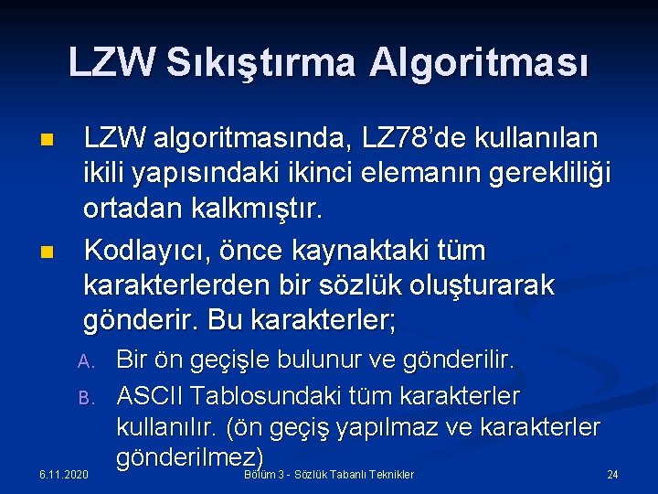 LZW Sıkıştırma Algoritması n n LZW algoritmasında, LZ 78’de kullanılan ikili yapısındaki ikinci elemanın