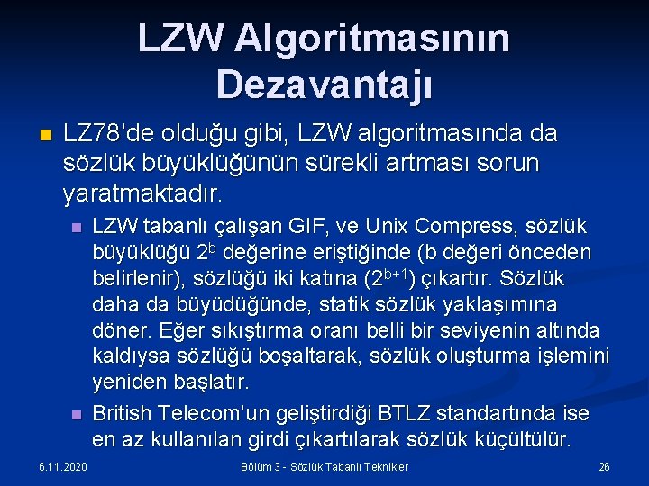 LZW Algoritmasının Dezavantajı n LZ 78’de olduğu gibi, LZW algoritmasında da sözlük büyüklüğünün sürekli