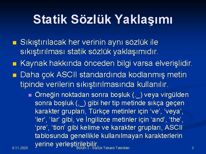 Statik Sözlük Yaklaşımı n n n Sıkıştırılacak her verinin aynı sözlük ile sıkıştırılması statik