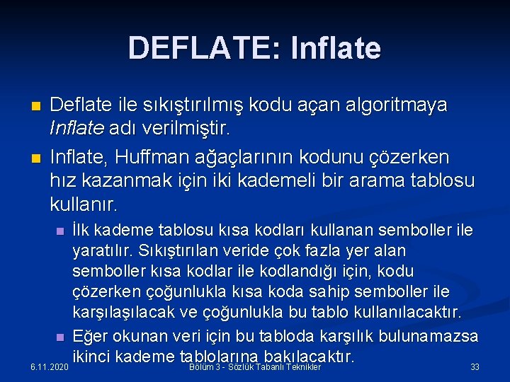 DEFLATE: Inflate n n Deflate ile sıkıştırılmış kodu açan algoritmaya Inflate adı verilmiştir. Inflate,