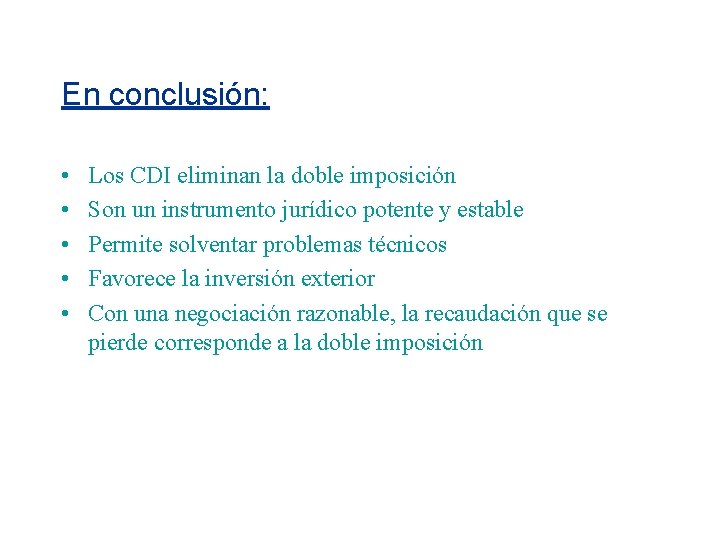 En conclusión: • • • Los CDI eliminan la doble imposición Son un instrumento