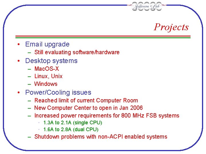 Projects • Email upgrade – Still evaluating software/hardware • Desktop systems – Mac. OS-X