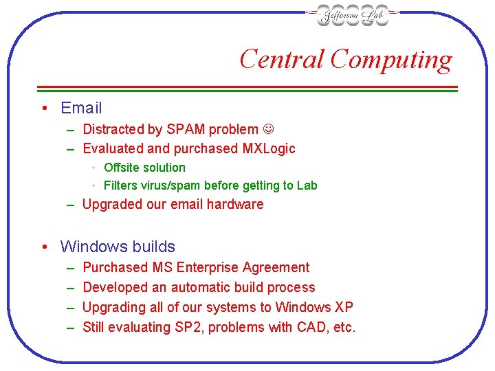Central Computing • Email – Distracted by SPAM problem – Evaluated and purchased MXLogic