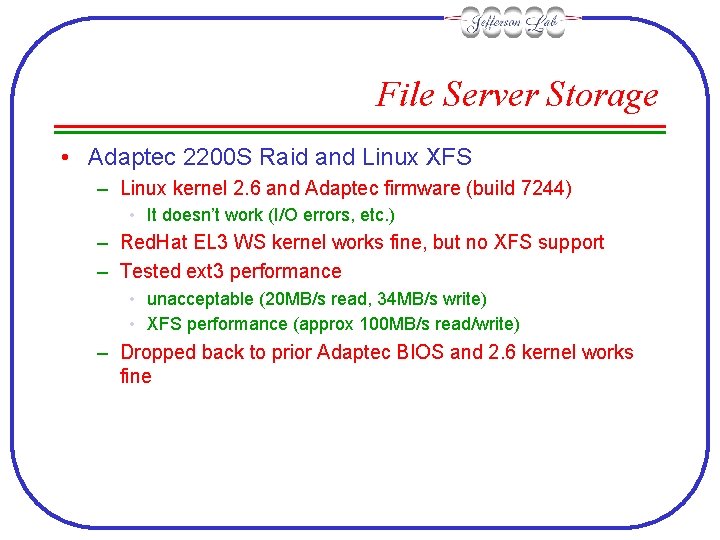 File Server Storage • Adaptec 2200 S Raid and Linux XFS – Linux kernel