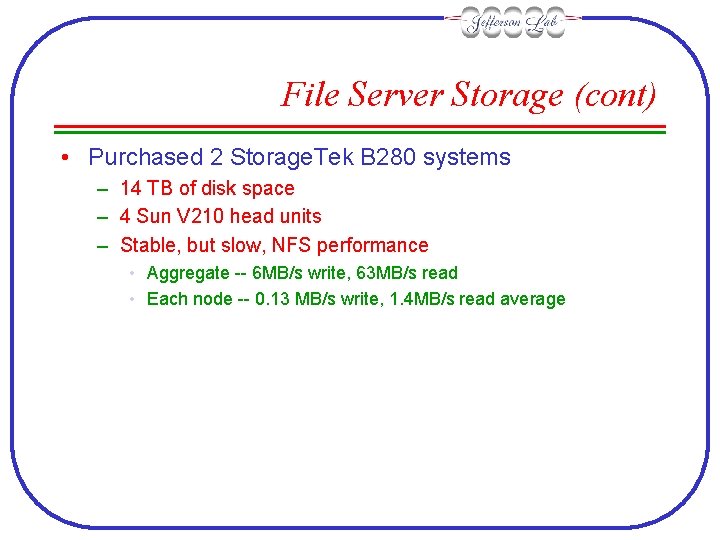 File Server Storage (cont) • Purchased 2 Storage. Tek B 280 systems – 14