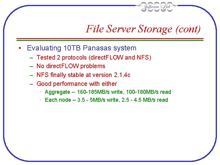 File Server Storage (cont) • Evaluating 10 TB Panasas system – – Tested 2
