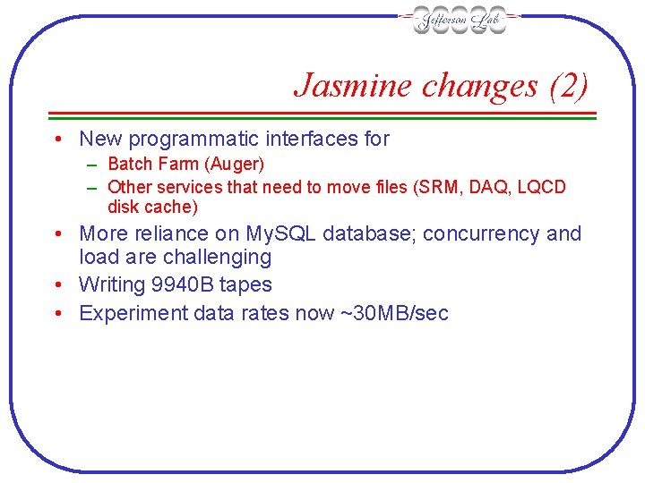 Jasmine changes (2) • New programmatic interfaces for – Batch Farm (Auger) – Other