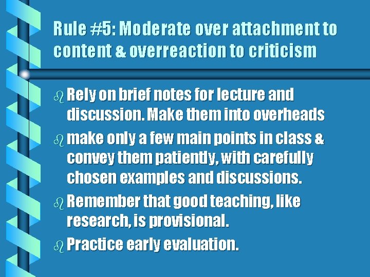 Rule #5: Moderate over attachment to content & overreaction to criticism b Rely on