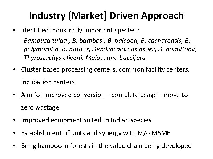 Industry (Market) Driven Approach • Identified industrially important species : Bambusa tulda , B.