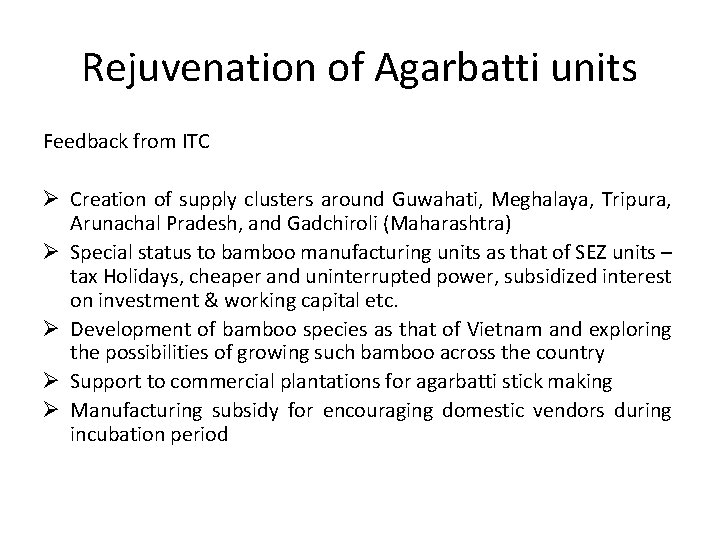 Rejuvenation of Agarbatti units Feedback from ITC Ø Creation of supply clusters around Guwahati,