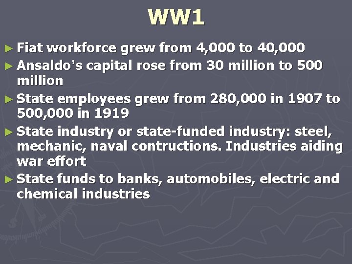 WW 1 ► Fiat workforce grew from 4, 000 to 40, 000 ► Ansaldo’s